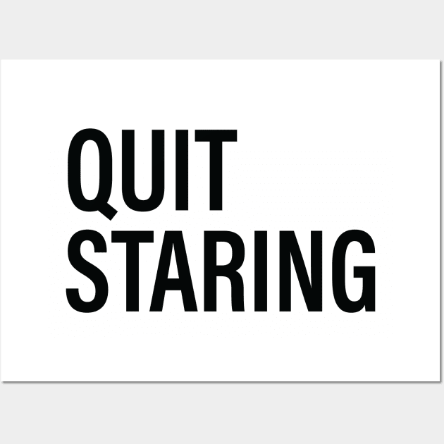 QUIT STARING Wall Art by The Steve Store